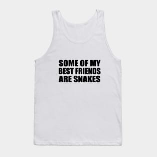 Some Of My Best Friends Are Snakes Funny Quote Tank Top